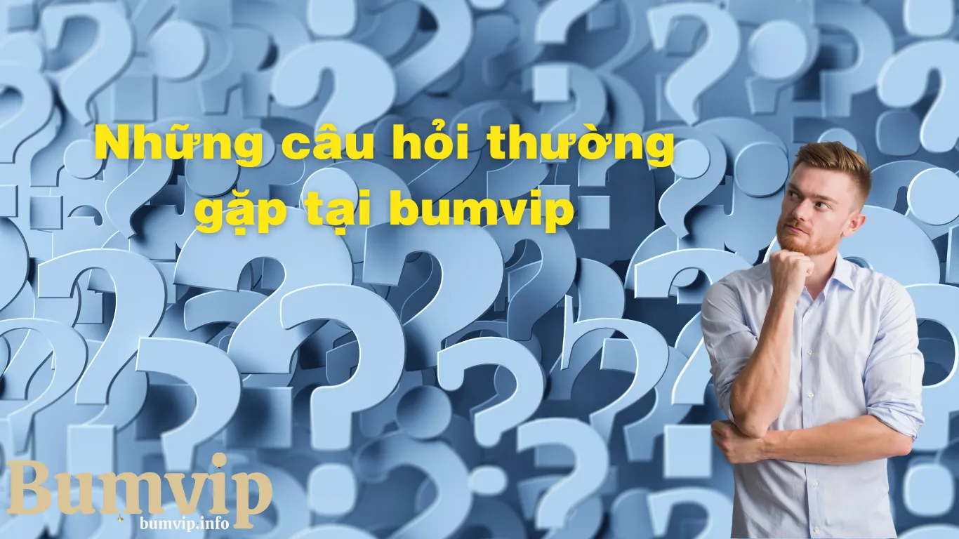 Những câu hỏi thường gặp tại cổng game Bum Vip