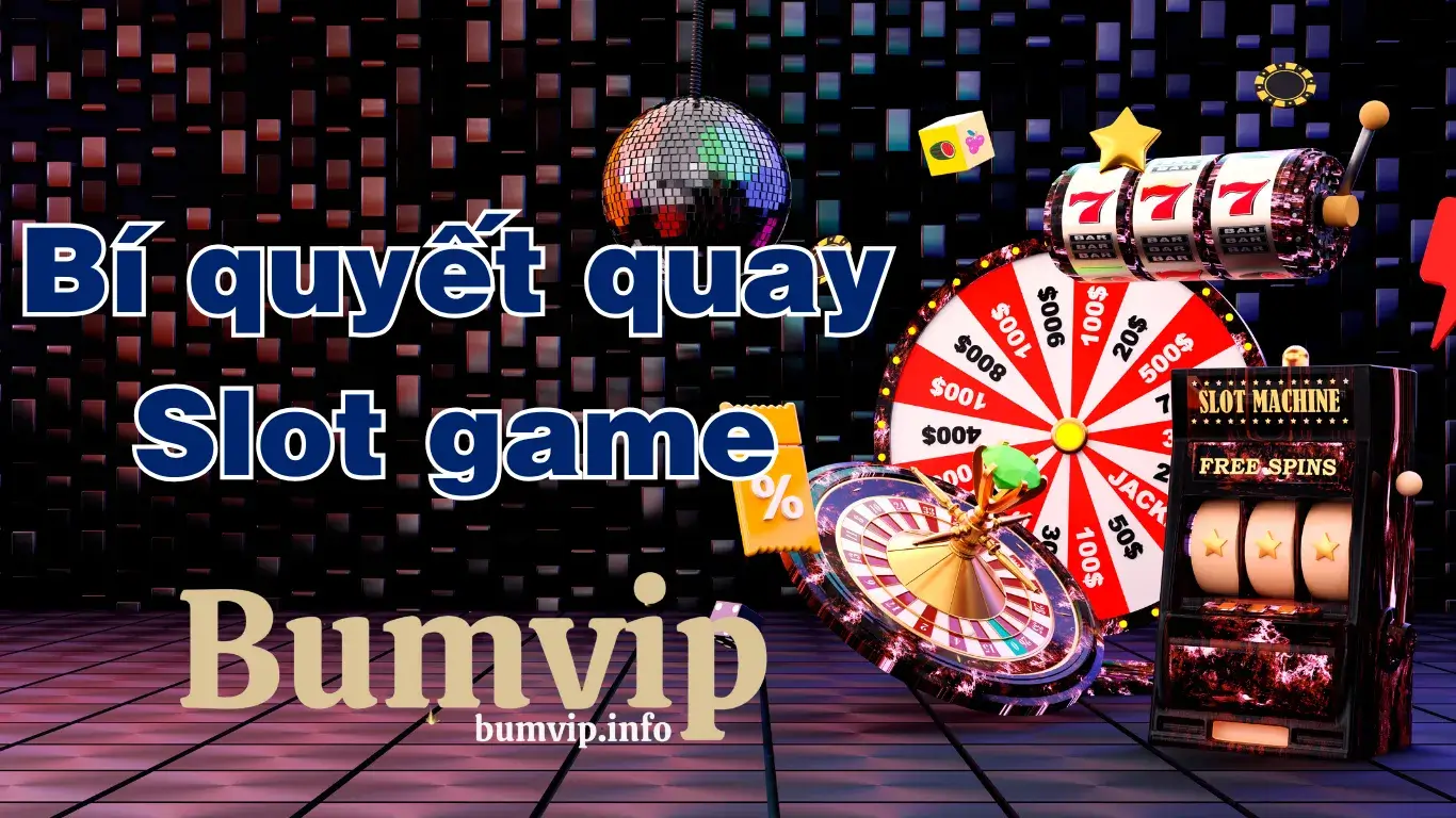 Bí quyết chơi Slot Nổ Hũ Bumvip thắng lớn