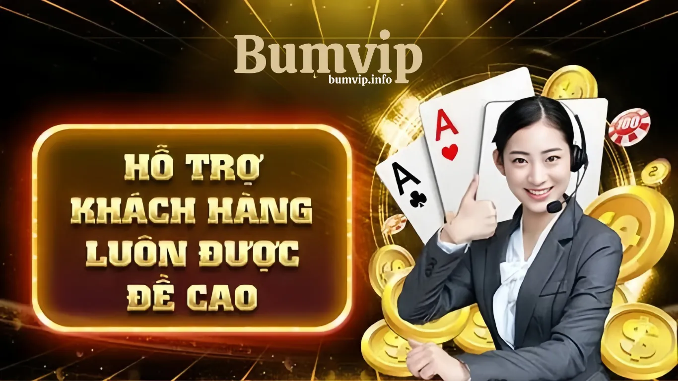 Chăm sóc khách hàng 24/7 chuyên nghiêp tận tâm bumvip club