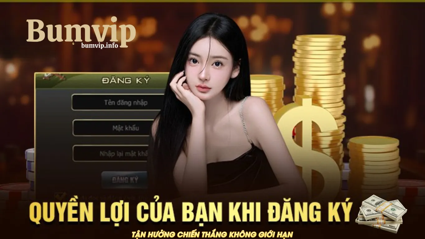 Lý do nên đăng ký tài khoản trên Bumvip