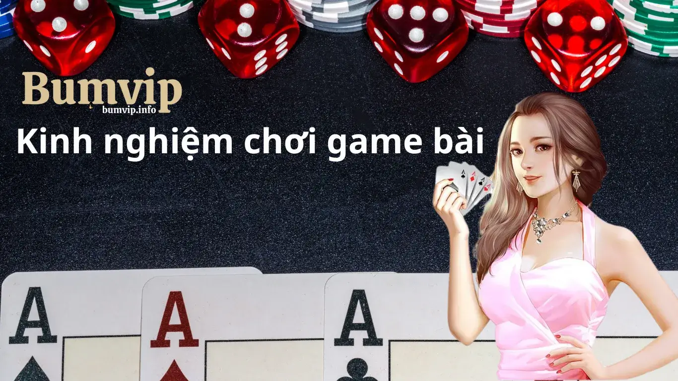 Kinh nghiệm đặt cược tại game bài của Bumvip