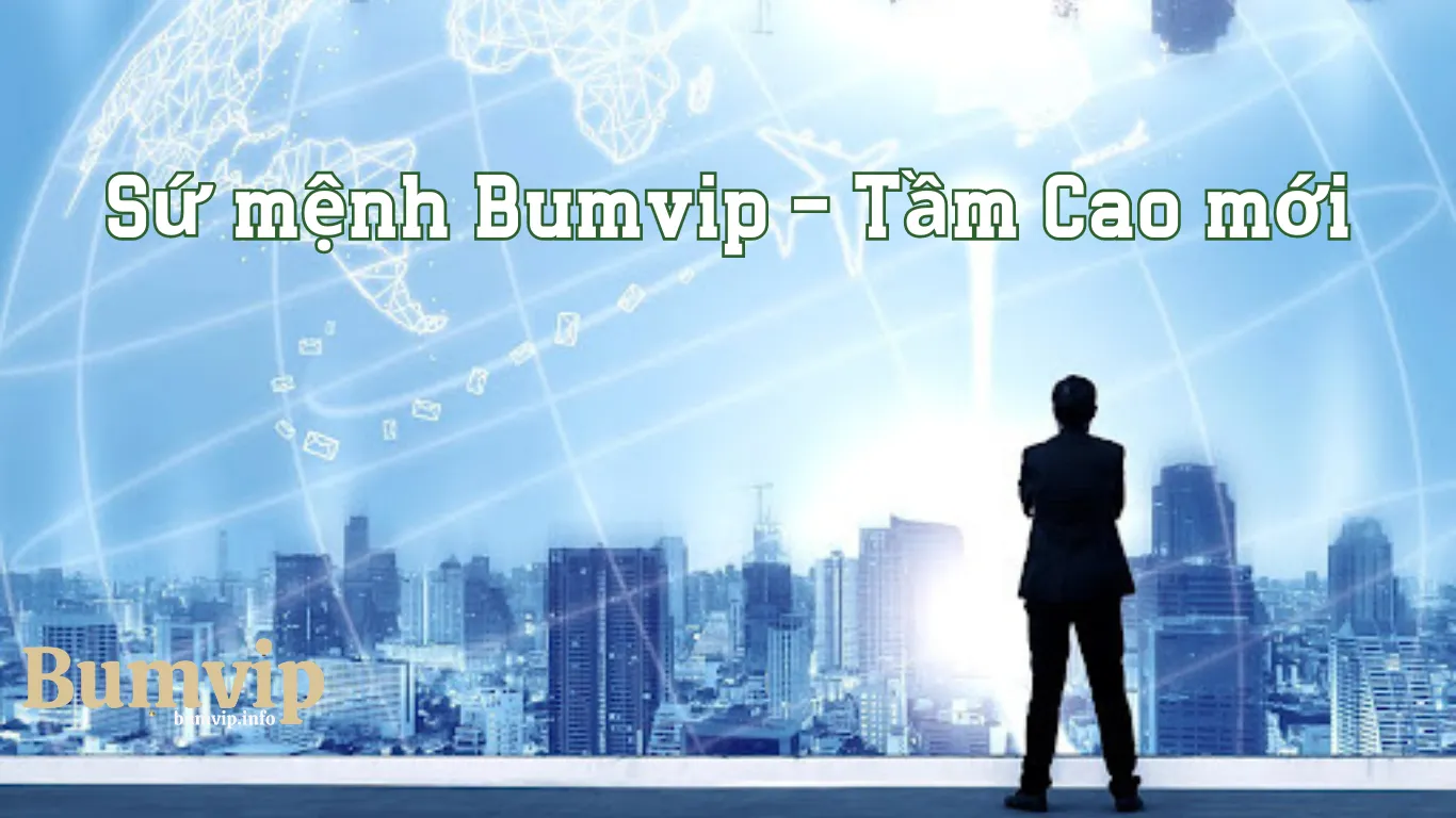 Sứ mệnh và tầm nhìn của cổng game Bumvip