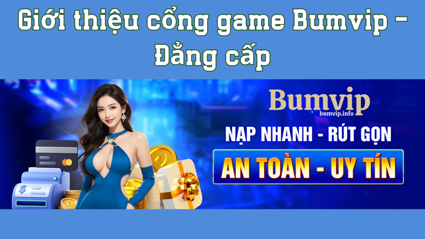 Giới thiệu tổng quan về cổng game Bumvip