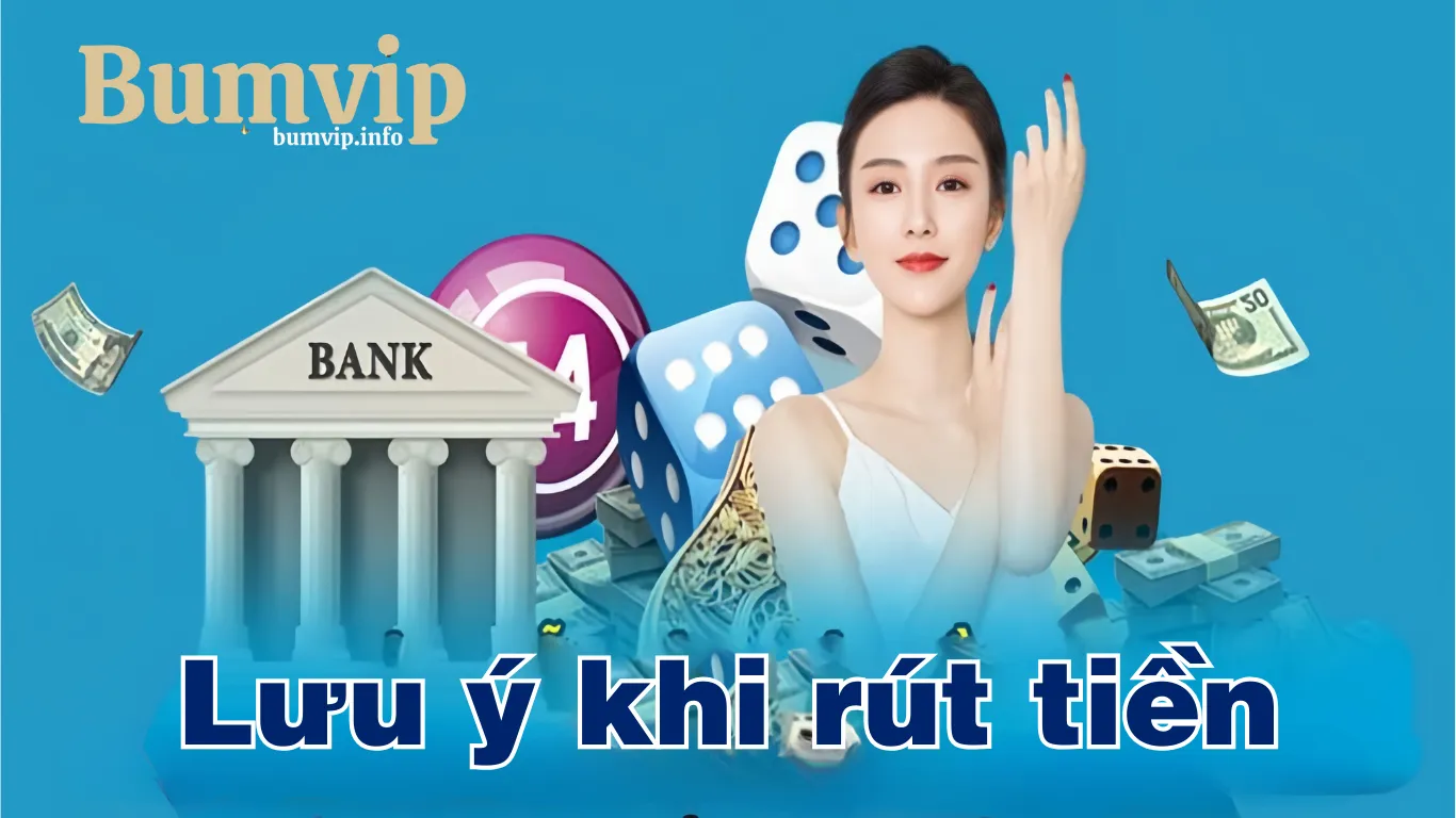 Lưu ý khi rút tiền trên cổng game Bumvip