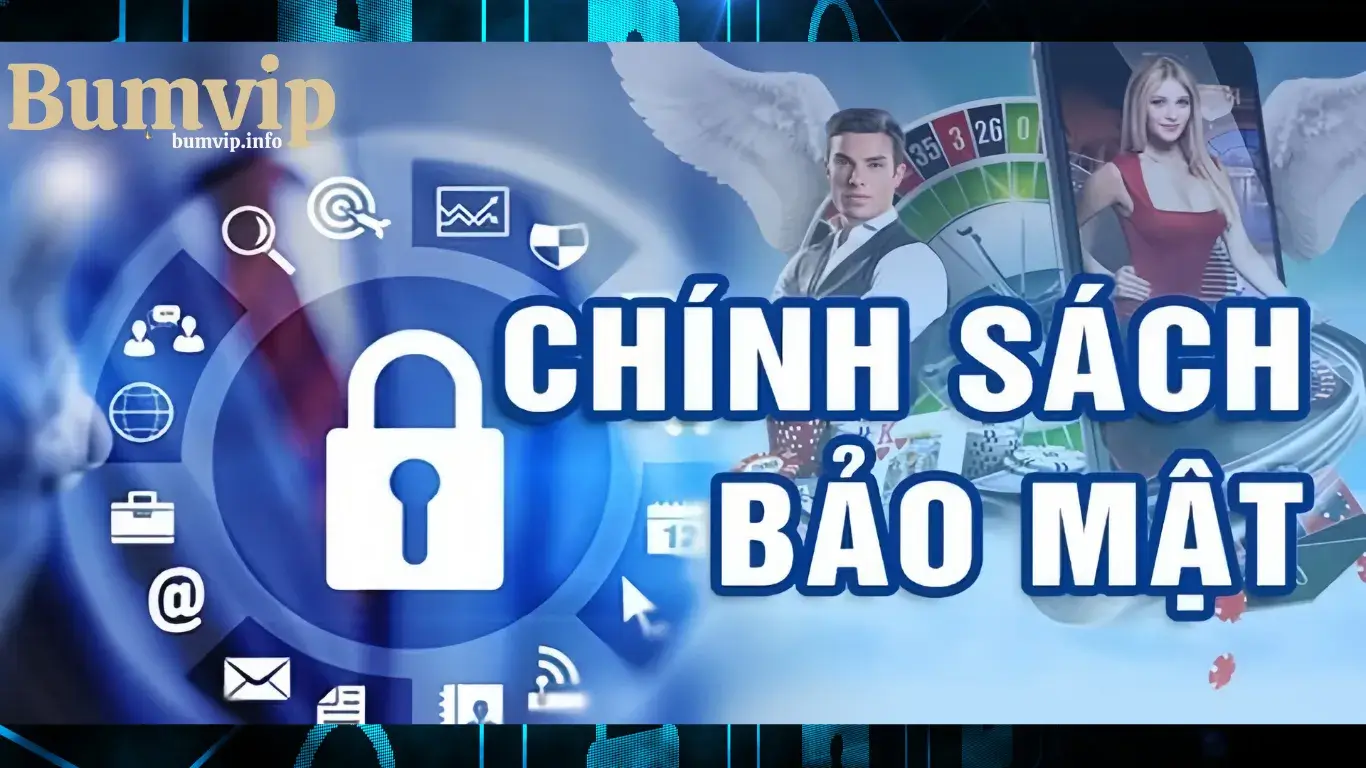 Tìm hiểu các chính sách bảo mật Bumvip