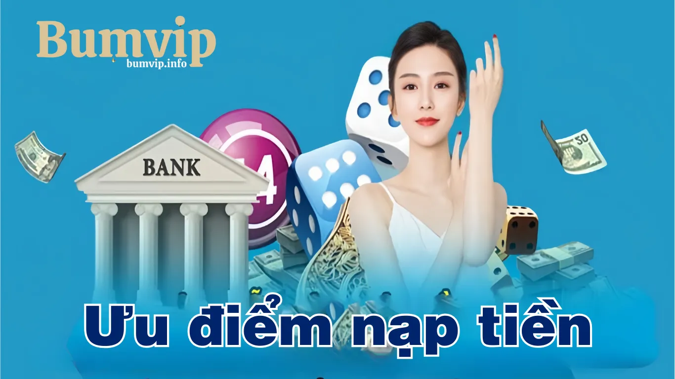 Ưu điểm tính năng nạp tiền BumVip